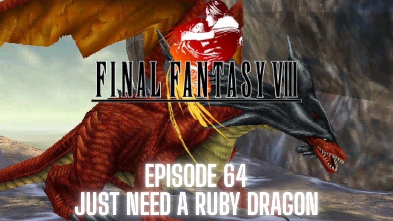 Final Fantasy VIII (Steam) - Episode 64 - JUST NEED A RUBY DRAGON!!!!