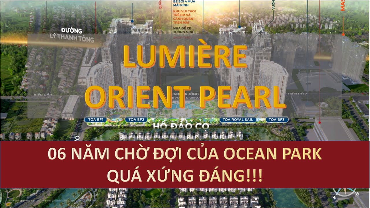 TỔNG QUAN CHI TIẾT LUMIERE ORIENT PEARL !!! - XỨNG ĐÁNG 06 NĂM CHỜ ĐỢI CỦA CƯ DÂN OCEAN PARK