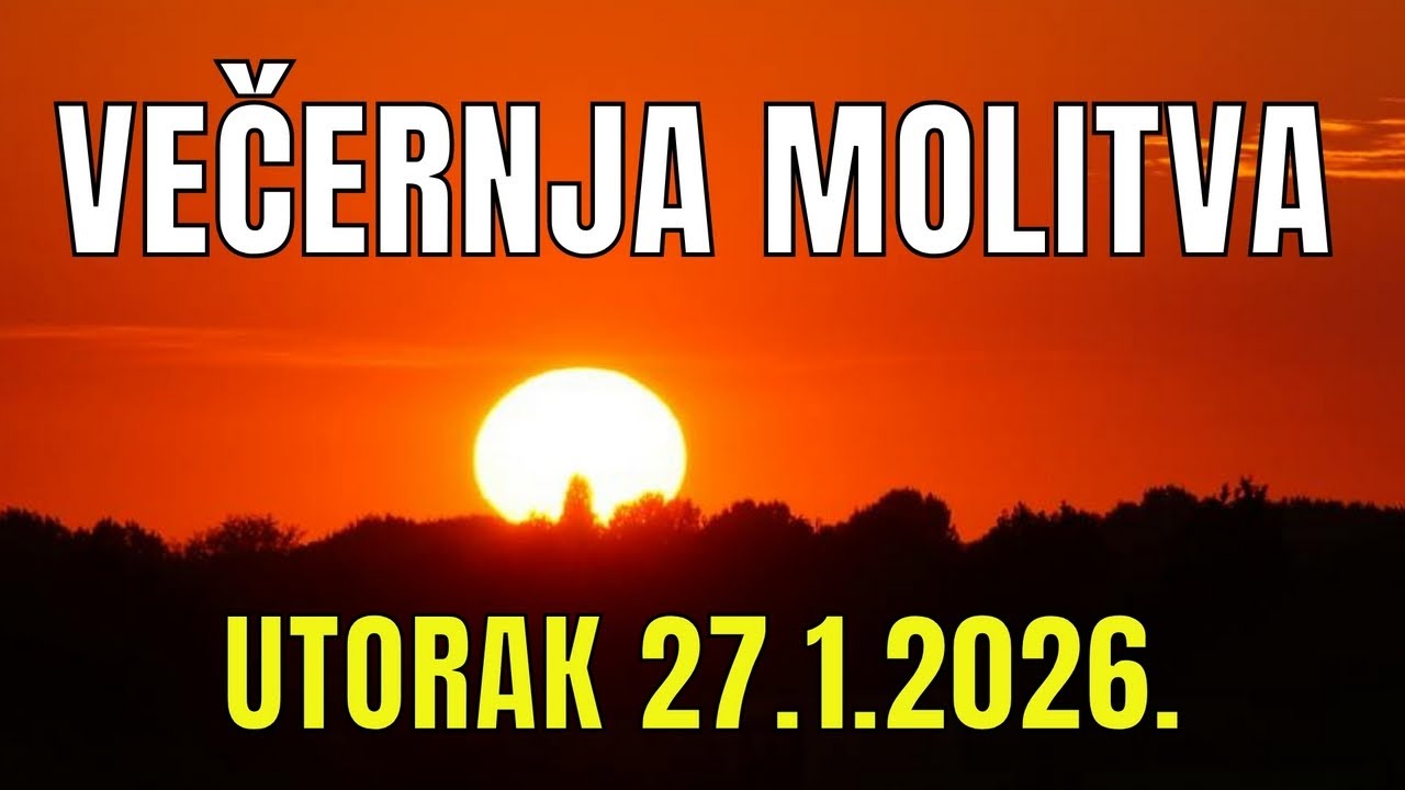 Časoslov: VEČERNJA MOLITVA  - UTORAK 27.1.2026.