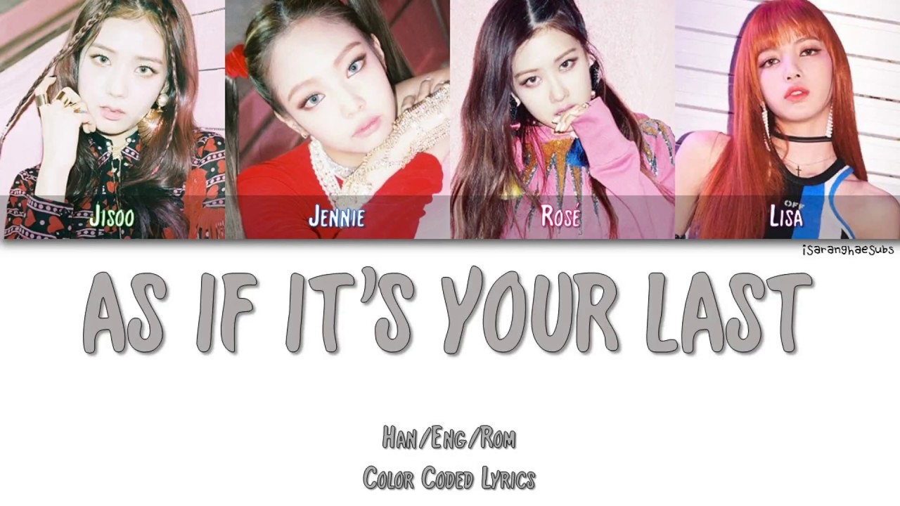 BLACKPINK - AS IF IT&rsquo;S YOUR LAST (마지막처럼) [Color Coded Han|Rom|Eng|Esp]