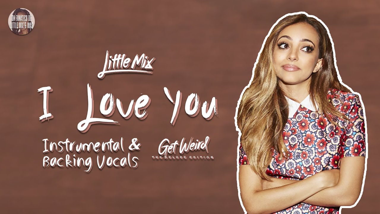 Little Mix - I Love You ~ Instrumental & Backing Vocals