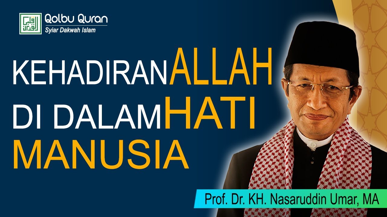 Kehadiran Allah SWT di dalam Hati Manusia - Prof. Dr. KH. Nasaruddin Umar, MA.