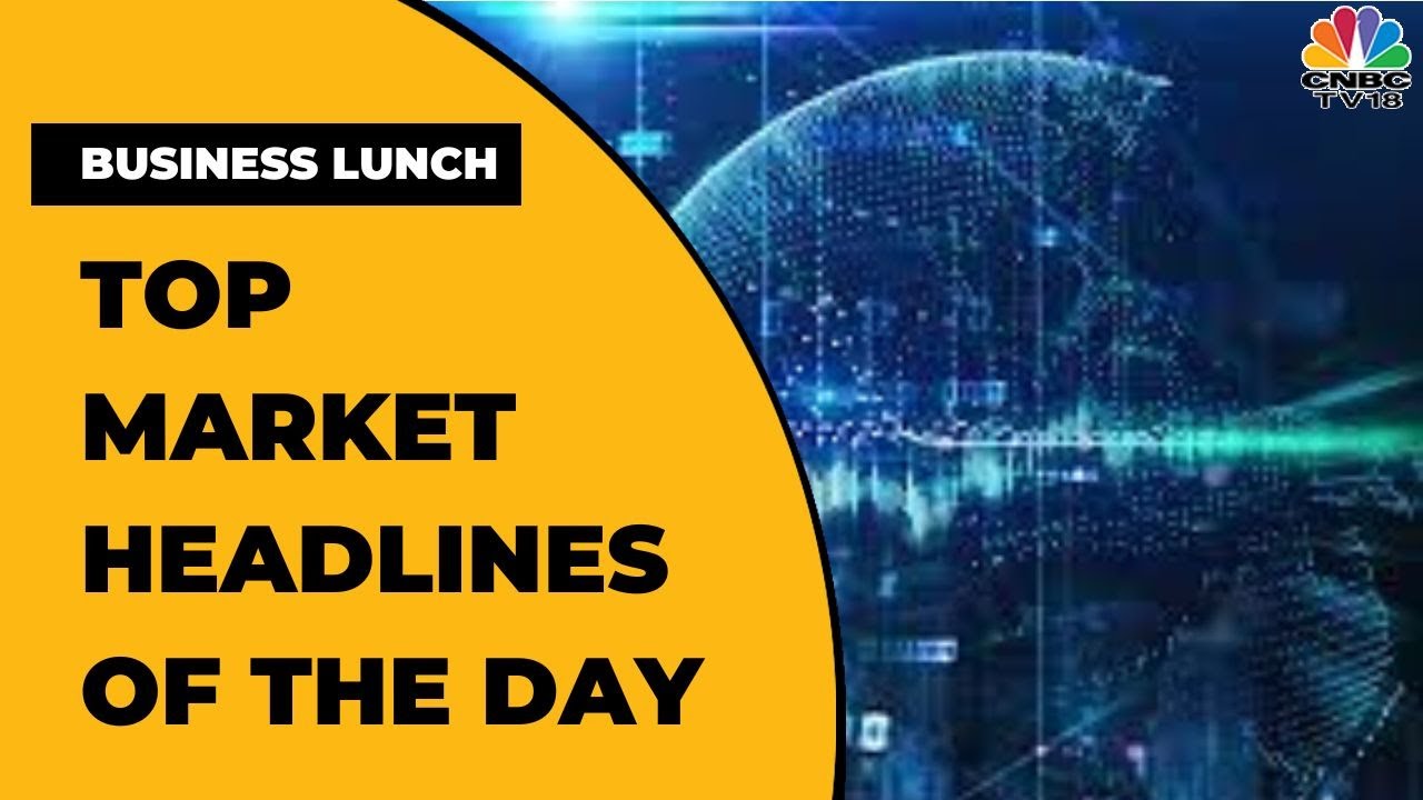 Latest Market Headlines & Top Developments Of The Day | Business Lunch | CNBC-TV18