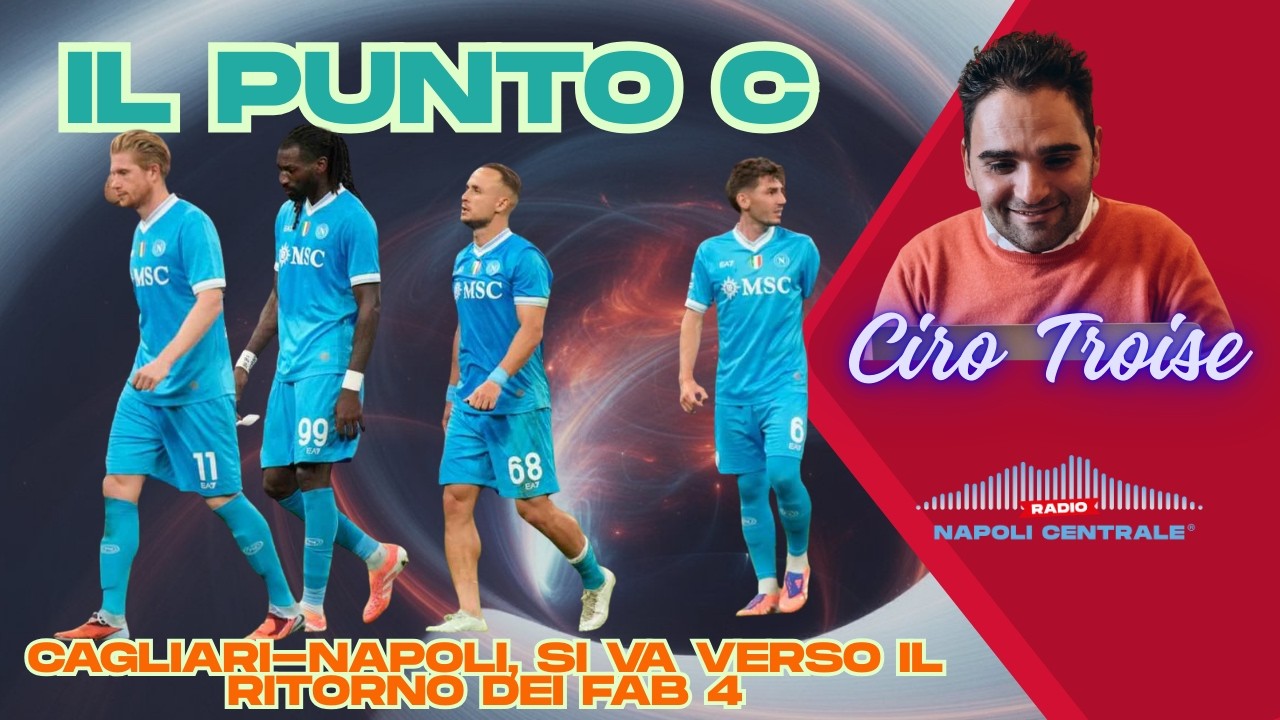 Il Punto C: Cagliari-Napoli, si va verso il ritorno dei Fab 4