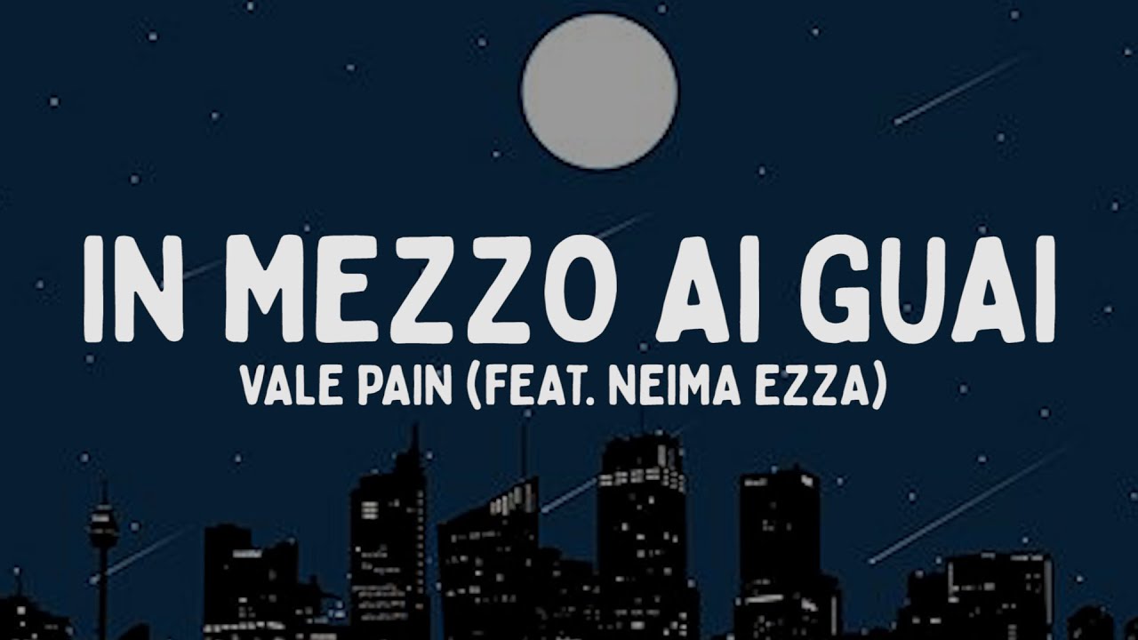 Vale Pain - IN MEZZO AI GUAI feat. Neima Ezza (Testo/Lyrics)