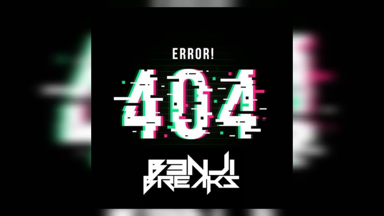 ERROR 404 (B3NJI BREAKS RE FIX)