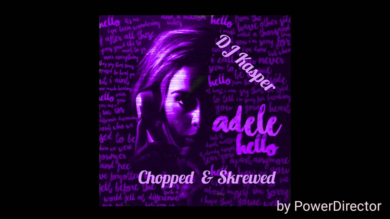 Adele  Hello Chopped  & Skrewed