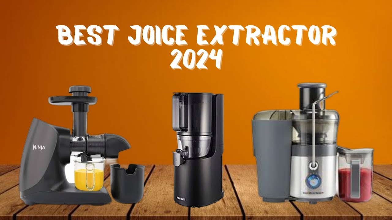 Best Juice Extractor 2024 - Top 5 Best Juice Extractors of 2024