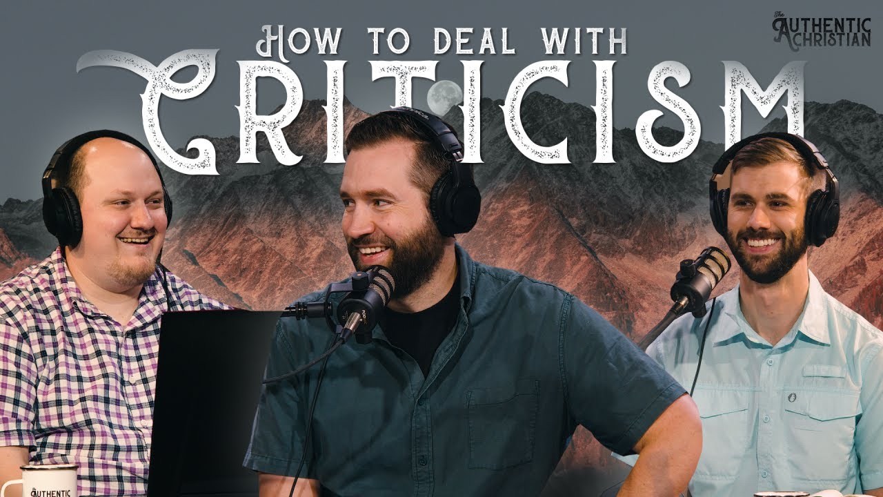 How to Deal with Criticism? | Ep. 13 - The Authentic Christian Podcast