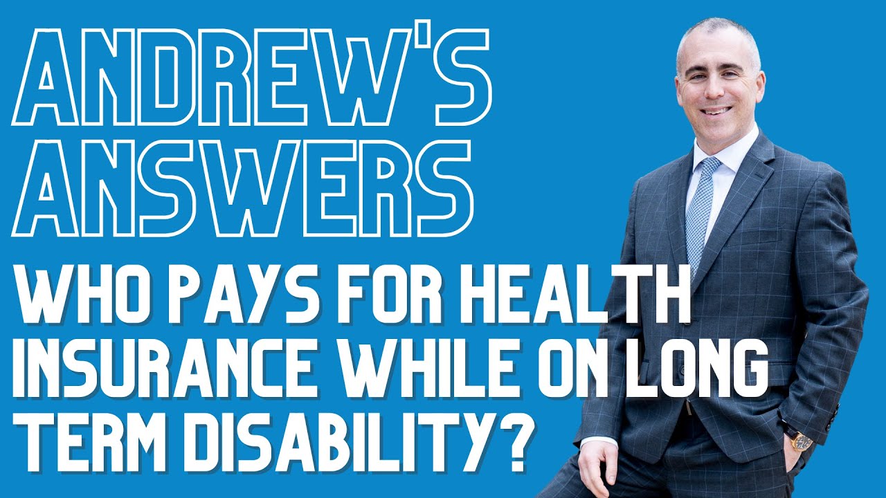 Who pays for health insurance while on long term disability?