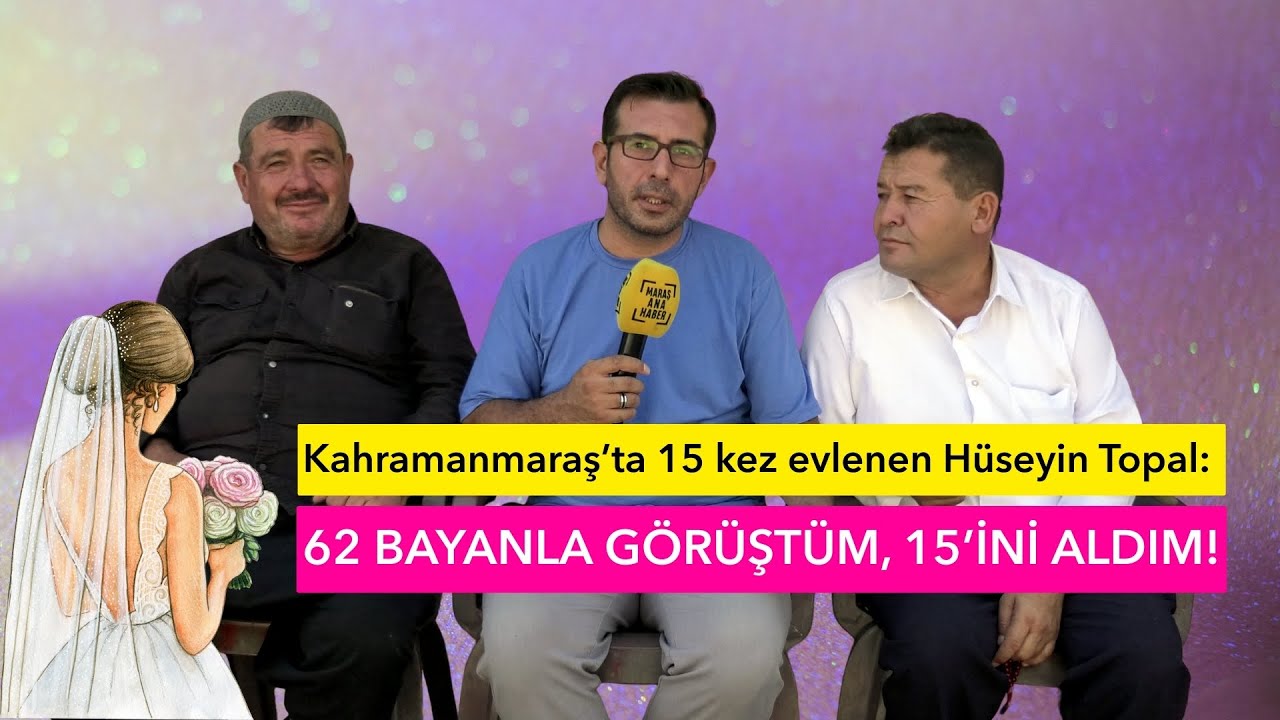 Kahramanmaraş’ta 15 kez evlenen Hüseyin Topal: 62 bayanla görüştüm, 15’ini aldım!