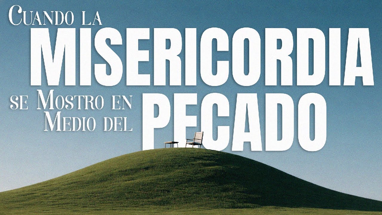 5-Cuando la Misericordia se mostro en medio del pecado