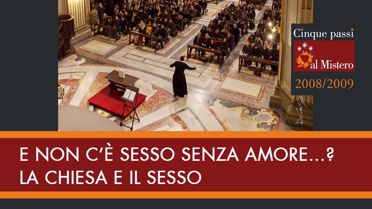 P. Maurizio Botta - Cinque passi 2008-2009 - E non c’è sesso senza amore? La Chiesa e il sesso