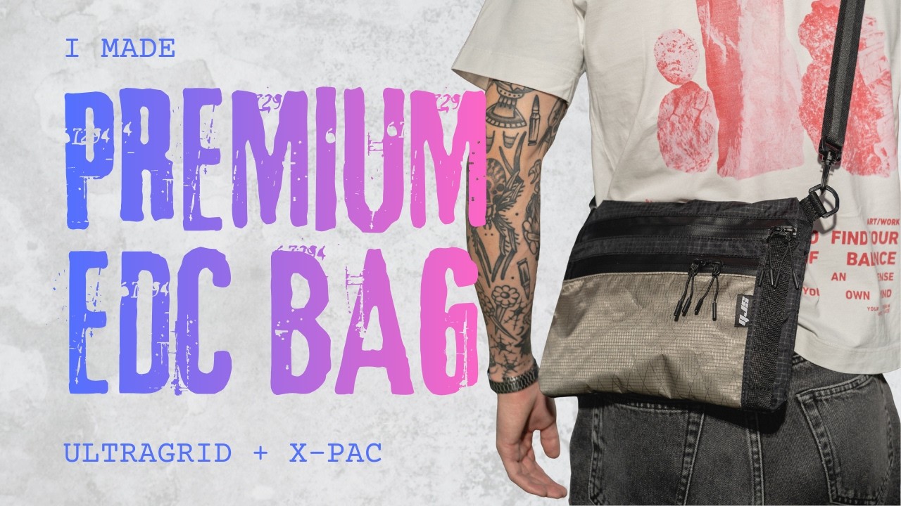 HOLY BAG! I Made a Premium EDC Bag from UltraGrid & X Pac — The Full Satisfying Build Process