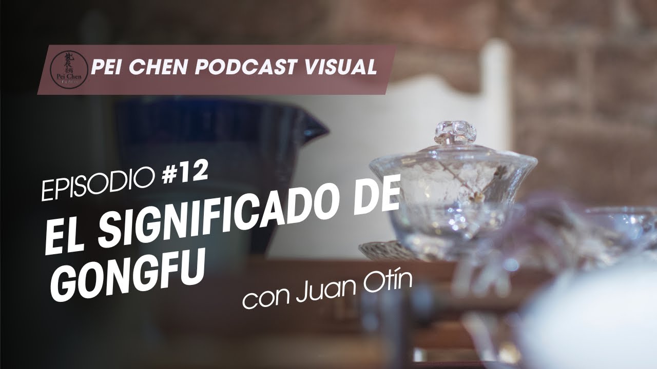 Pei Chen Podcast Visual #12: El Significado de 'Gong Fu' con Juan Otín
