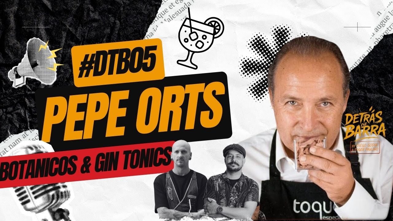 Capítulo 05: Botánicos y Gin Tonics  - Pepe Orts - Detrás de Barra #DTB05