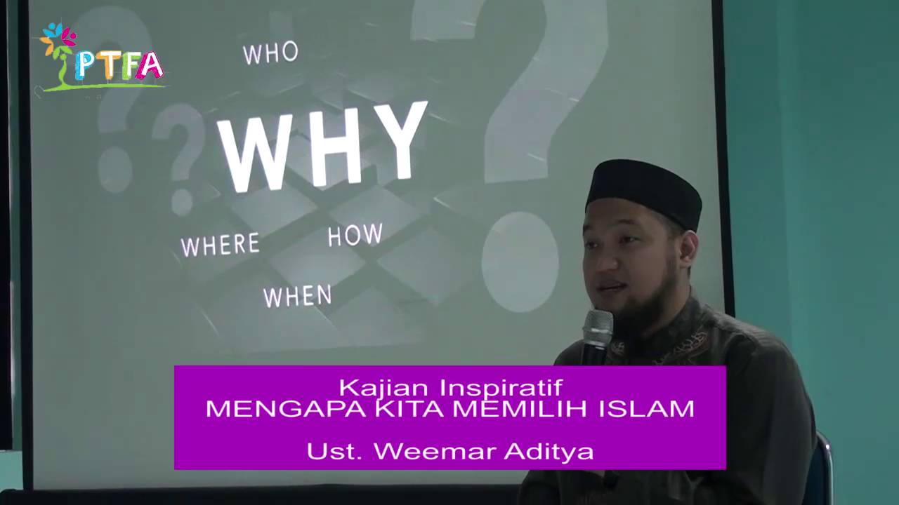 Kajian Inspiratif, Mengapa Aku Memilih Islam (Ust  Weemar Aditya)