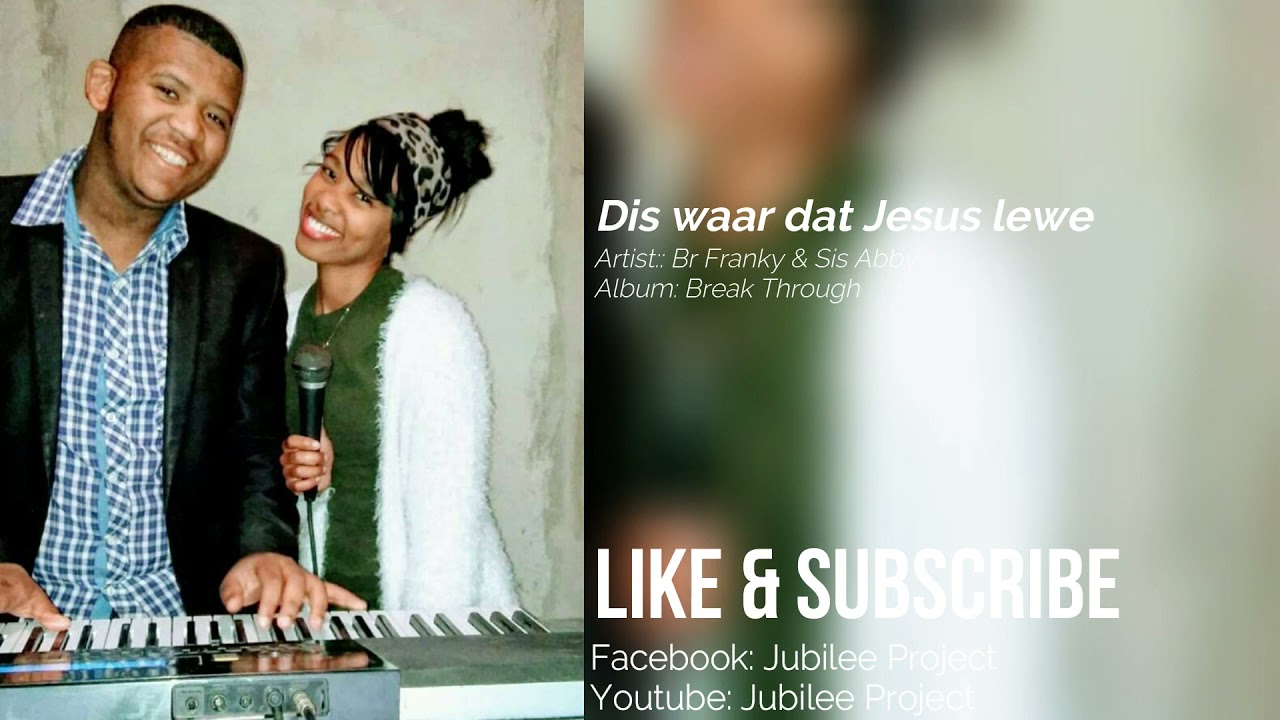 Sis Abby - Dis waar dat Jesus Lewe ft Br Franky