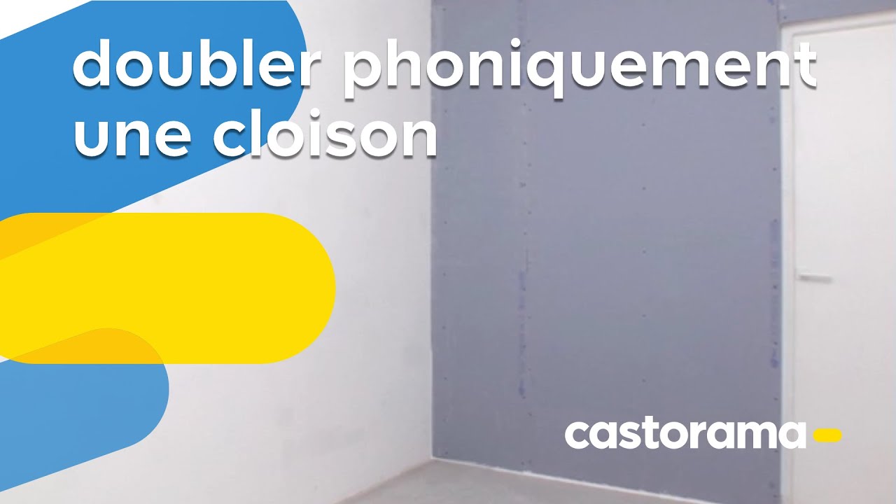 Isolation phonique 1 : Doubler et isoler phoniquement une cloison (Castorama)