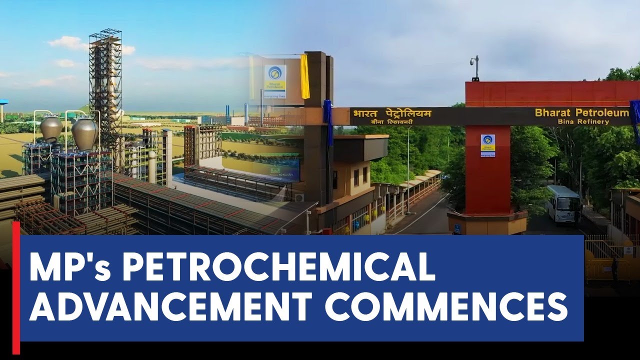 Bina's BPCL Petrochemical Marvel: Harnessing MP's Abundant Resources