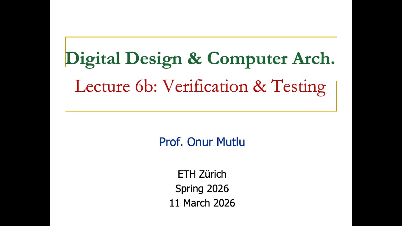 Digital Design & Computer Architecture: Lecture 6b: Verification & Testing (Spring 2026)
