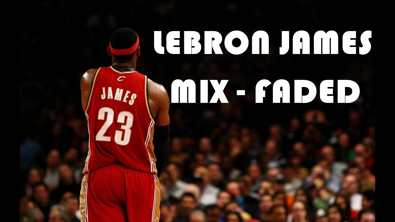 LeBron James Mix - Faded  ᴴᴰ