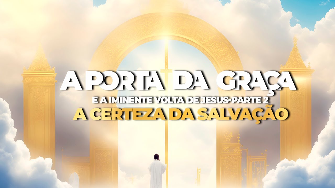 A porta da graça e a iminente volta de Jesus - A certeza da salvação || 12.5.2024