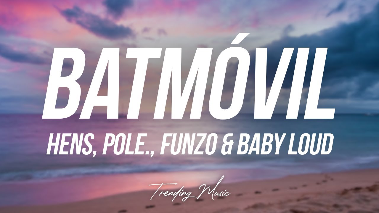 Batm&oacute;vil (Remix) - Hens, Pole., Funzo & Baby Loud (Lyrics/Letra)