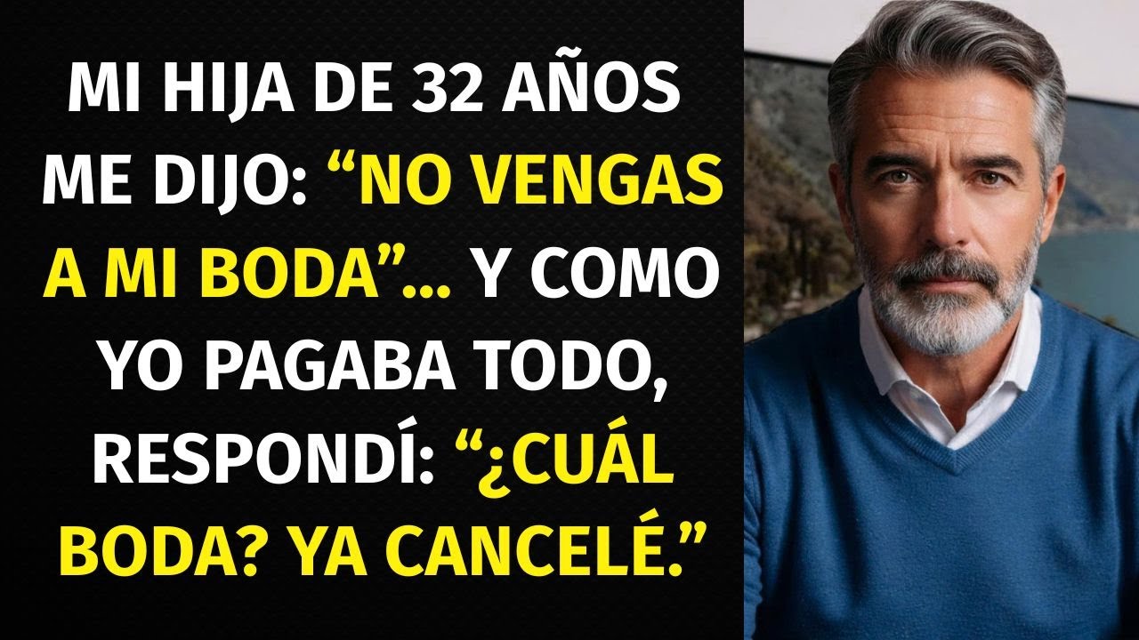 Mi HIJA de 32 años me dijo： “NO vengas a mi BODA”…YO PAGABA todo, respondí： “¿CUÁL boda？ YA CANCELÉ”