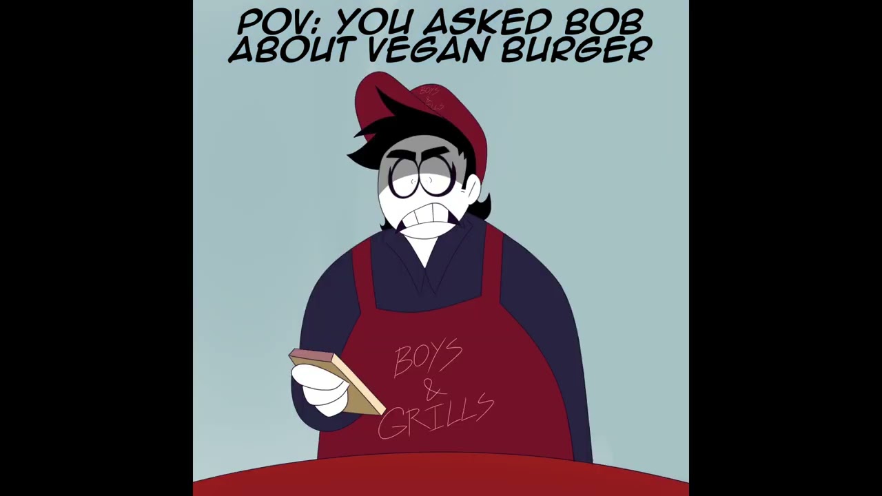 Never ask Bob about vegan burger!