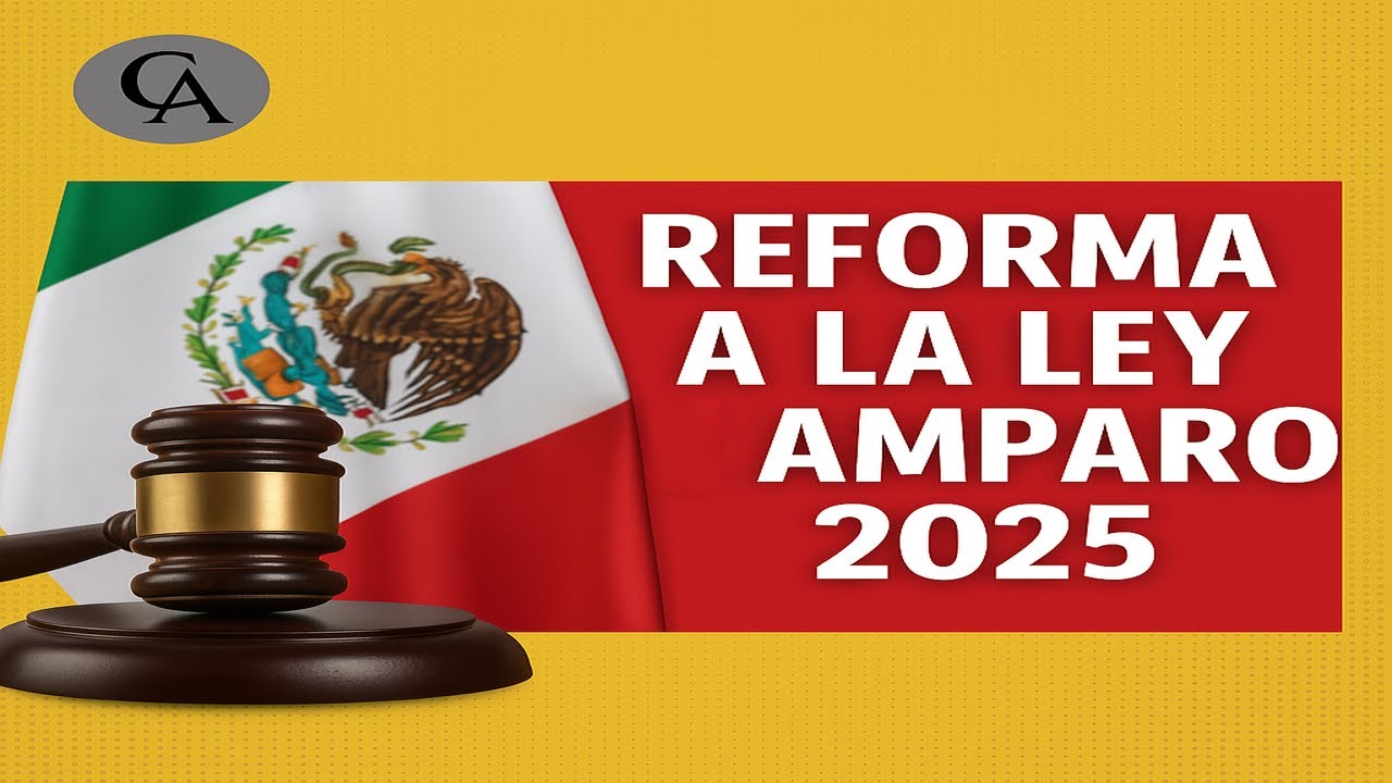 Todo lo que debes Saber Sobre la Reforma a la Ley de Amparo 2025