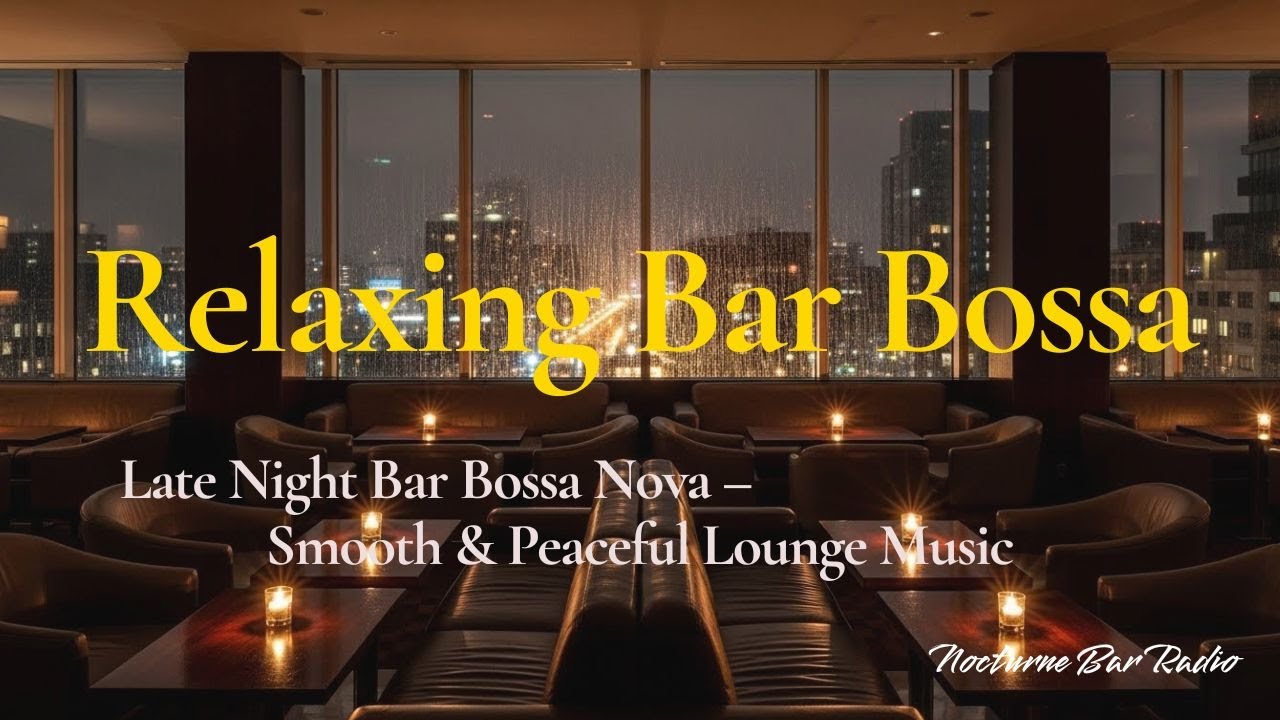 Late Night Bar Bossa Nova – Smooth & Peaceful Lounge Music