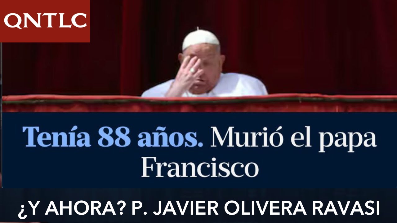 MURIÓ EL PAPA FRANCISCO. ¿Y ahora? P. Javier Olivera Ravasi, SE