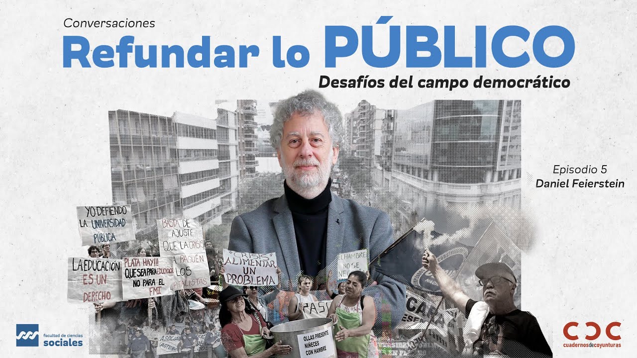 Daniel Feierstein | Hay que volver a discutir Memoria y Dictadura en Argentina | Refundar lo público
