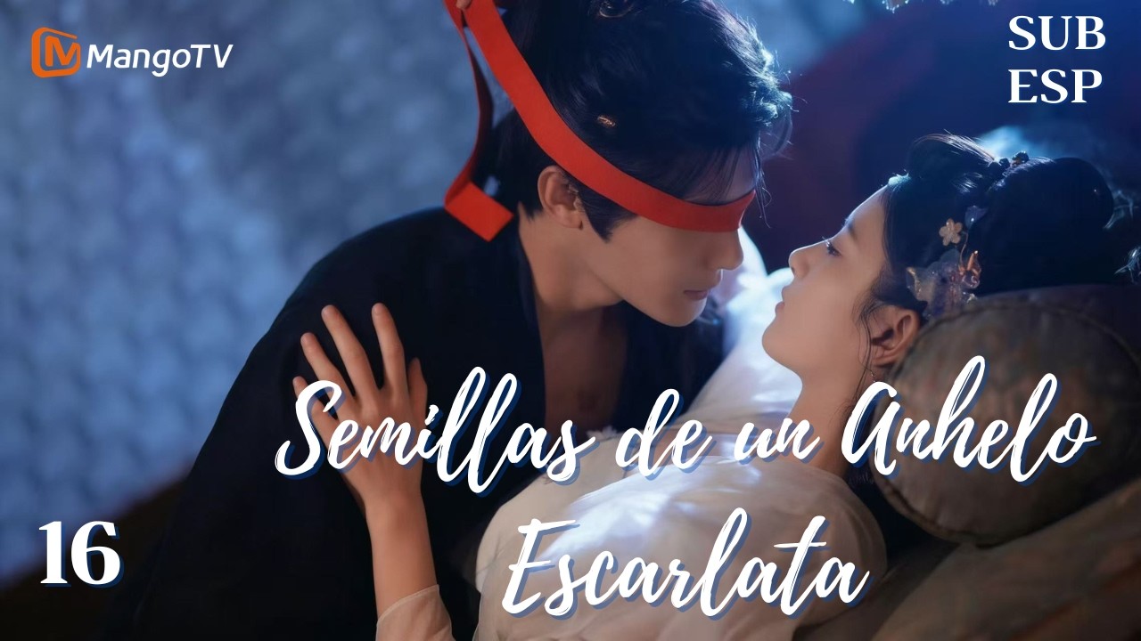 【SubEsp】EP16 Semillas de un Anhelo Escarlata | 在你眉梢种红豆 | Zheng Yecheng 、Zhao Qing | MangoTV Spanish