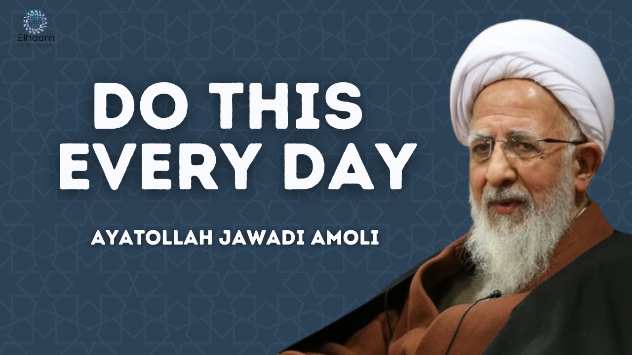 Do This Every Day | Ayatollah Jawadi Amoli
