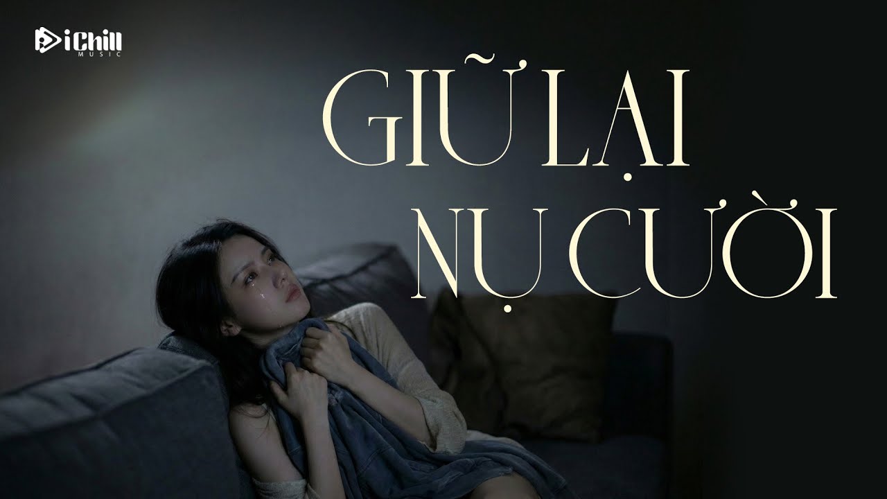 Giữ Lại Nụ Cười | Bản nhạc tâm trạng hậu chia tay chạm đến tận cùng | Lyrics Video | iChill Music
