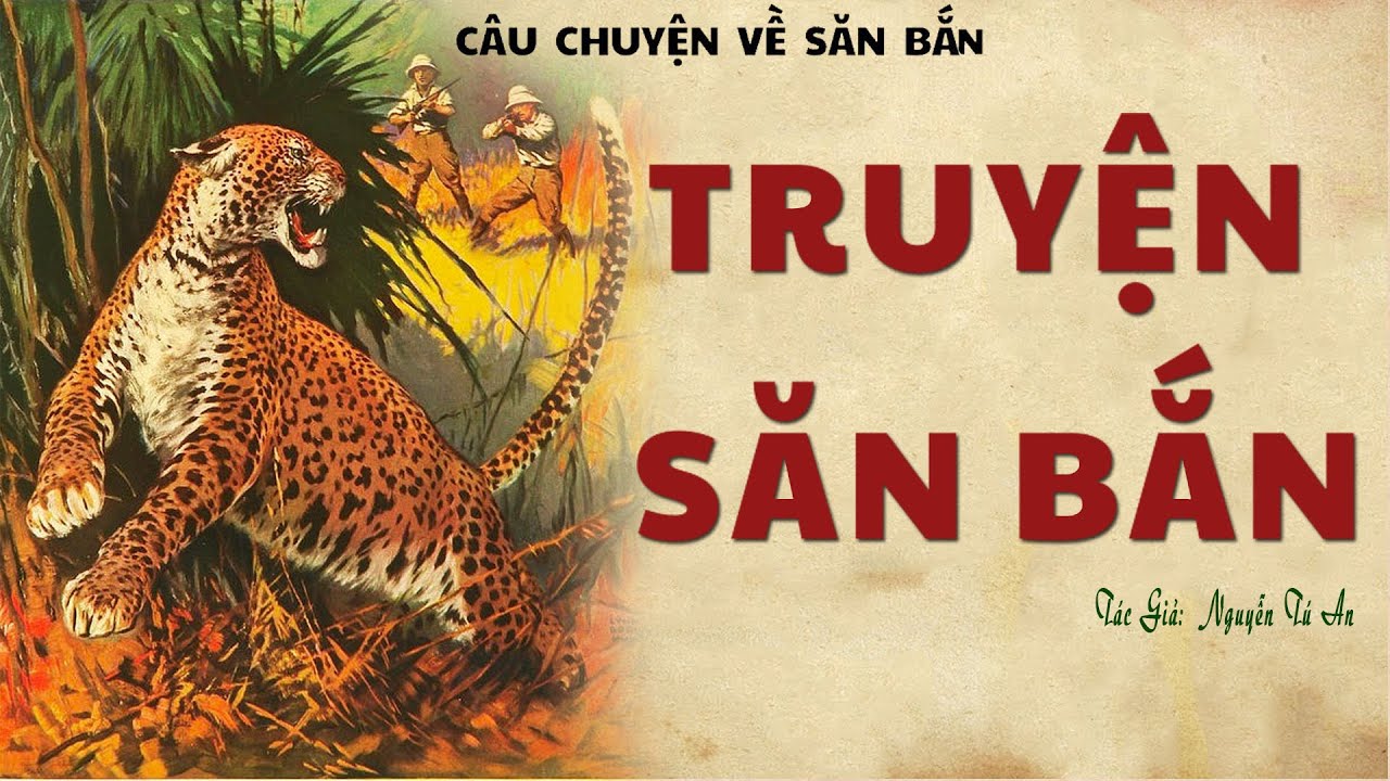 Tổng Hợp Truyện Săn Bắn Ở Vùng Cao Nguyên: TRUYỆN SĂN BẮN | Nguyễn Tú An | Đọc Truyện Kênh Cô Vân