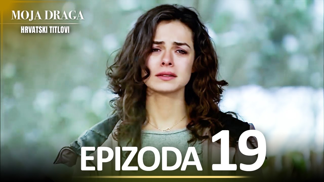 Moja Draga Epizoda 19 - Duga Verzija | Sa Hrvatskim Titlovima | Al Yazmalım