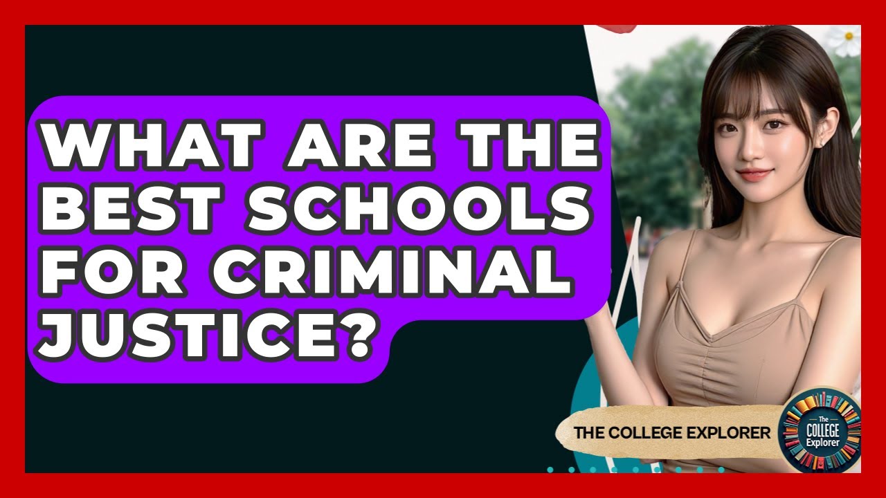 What Are The Best Schools For Criminal Justice? - The College Explorer