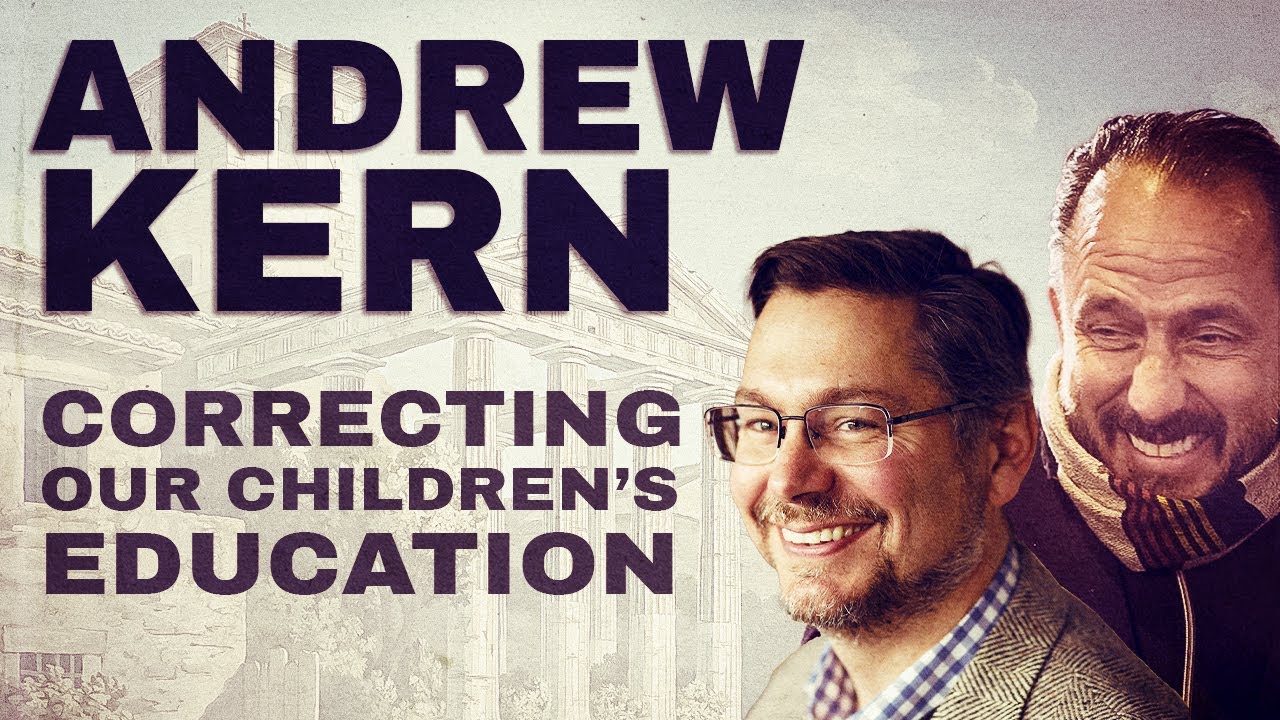 True Education is Classical Education - Andrew Kern & the CiRCE Institute
