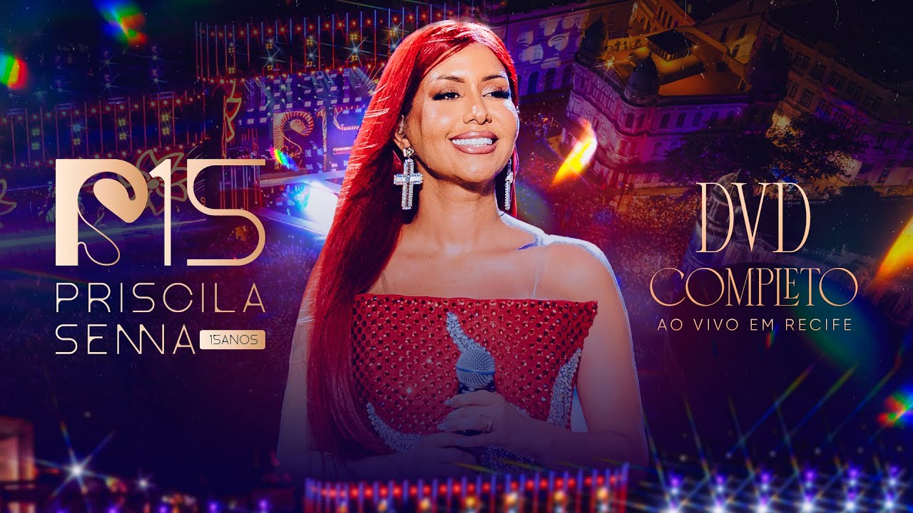 Priscila Senna - 15 Anos  (Ao Vivo Em Recife) [DVD COMPLETO]