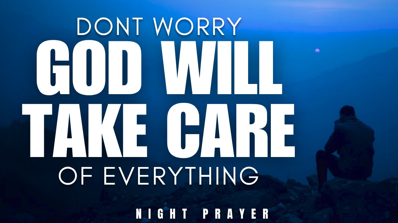 God Will Take Care Of Everything. Just Trust Him | Powerful Night Prayer