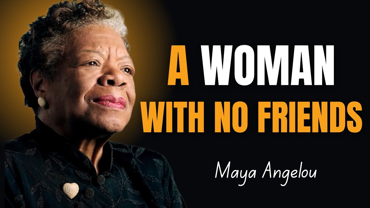 A Woman With No Friends ! Maya Angelou Motivation