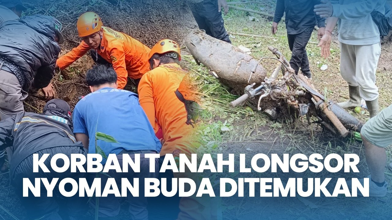 Korban Tanah Longsor di Desa Suter Bali Nyoman Buda Ditemukan Tertimbun di Sekitar Pondok Darurat