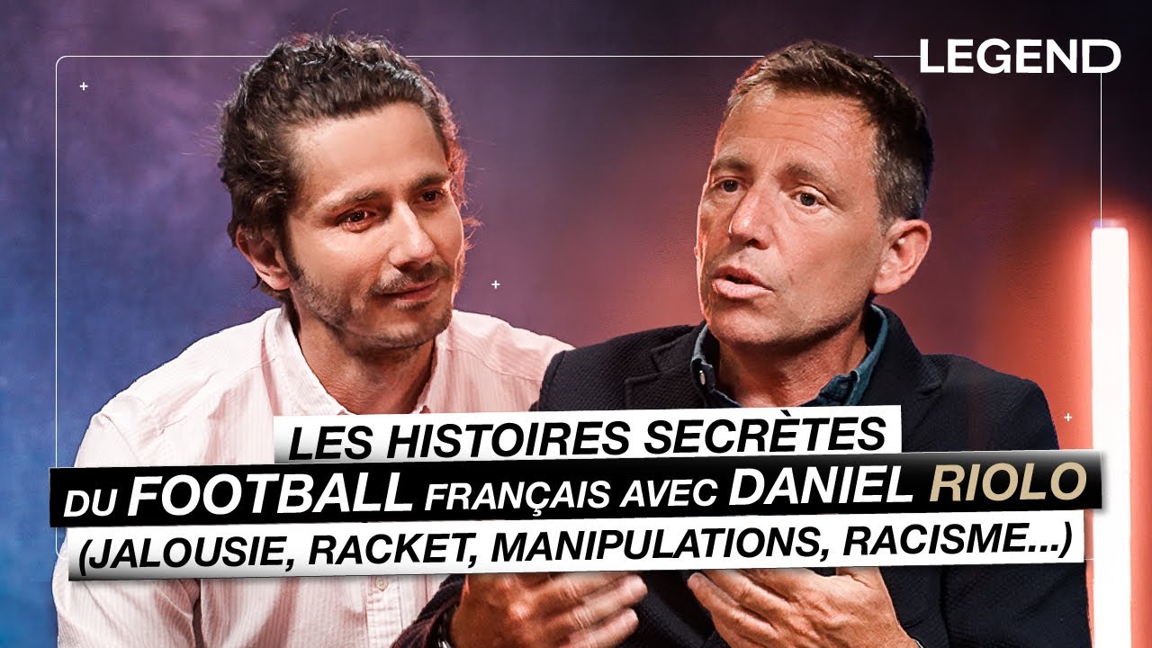 LES HISTOIRES SECRÈTES DU FOOTBALL FRANÇAIS AVEC DANIEL RIOLO (jalousie, racket, racisme...)