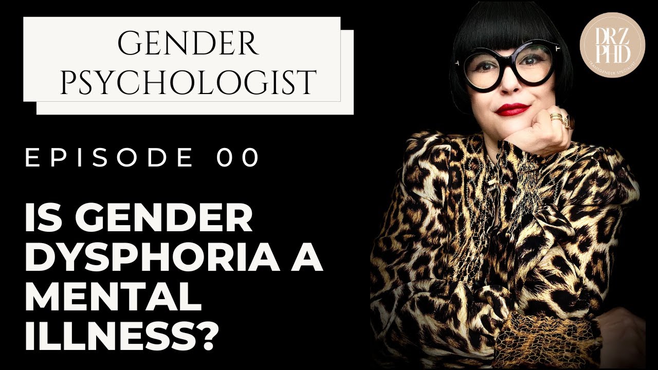 Is Gender Dysphoria A Mental Illness? The Answer Explained | Dr. Z