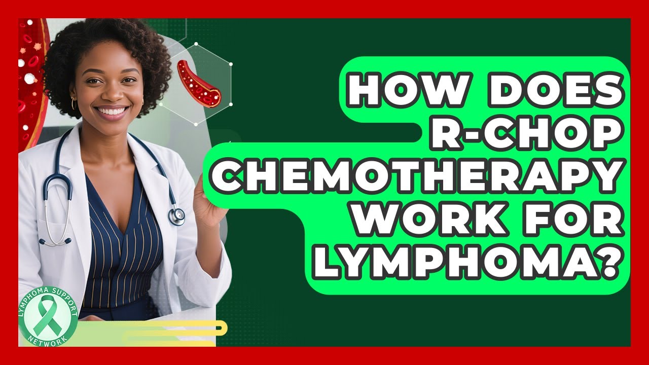 How Does R-CHOP Chemotherapy Work For Lymphoma? - Lymphoma Support Network