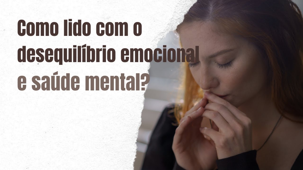 133 - Como lido com o desequilíbrio emocional e saúde mental
