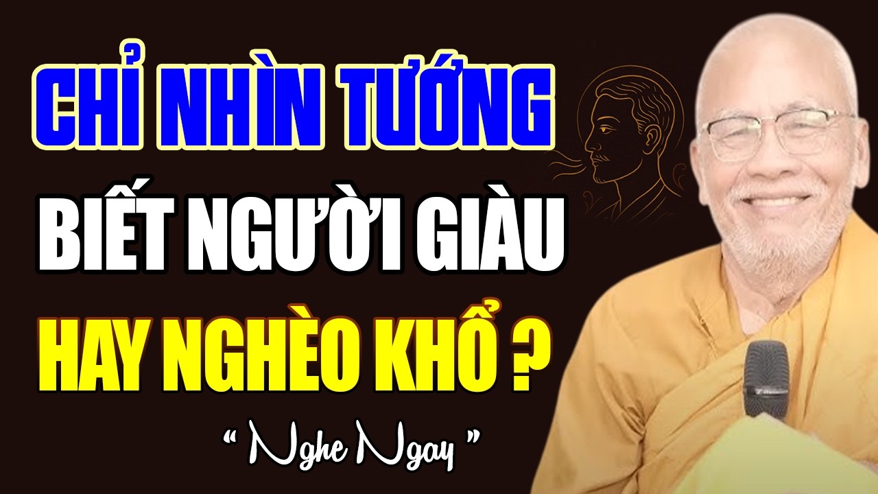 Xem Tướng Có Đoán Được Vận Mệnh Giàu Sang Hay Nghèo Khổ - Thiền Sư An Lạc Hạnh